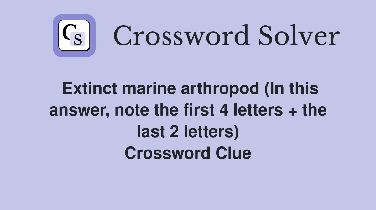 Extinct marine arthropod (In this answer, note the first 4 letters